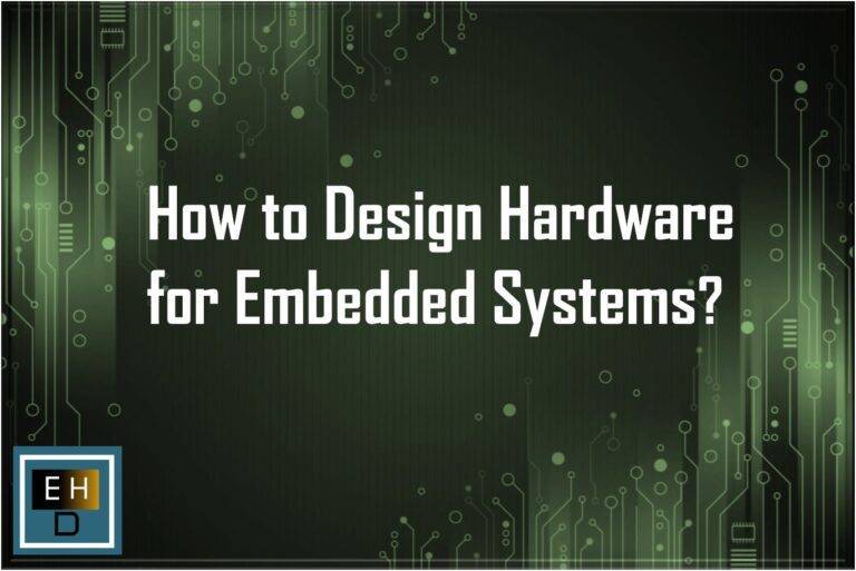How to Design Hardware for Embedded Systems