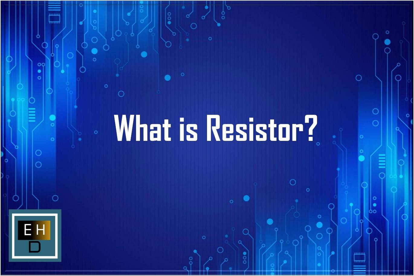 What is Resistor?