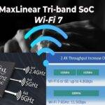MaxLinear Announced a single Chip Tri-band Wi-Fi 7 SoC Product Family MxL31712 for Wi-Fi 7 Access point