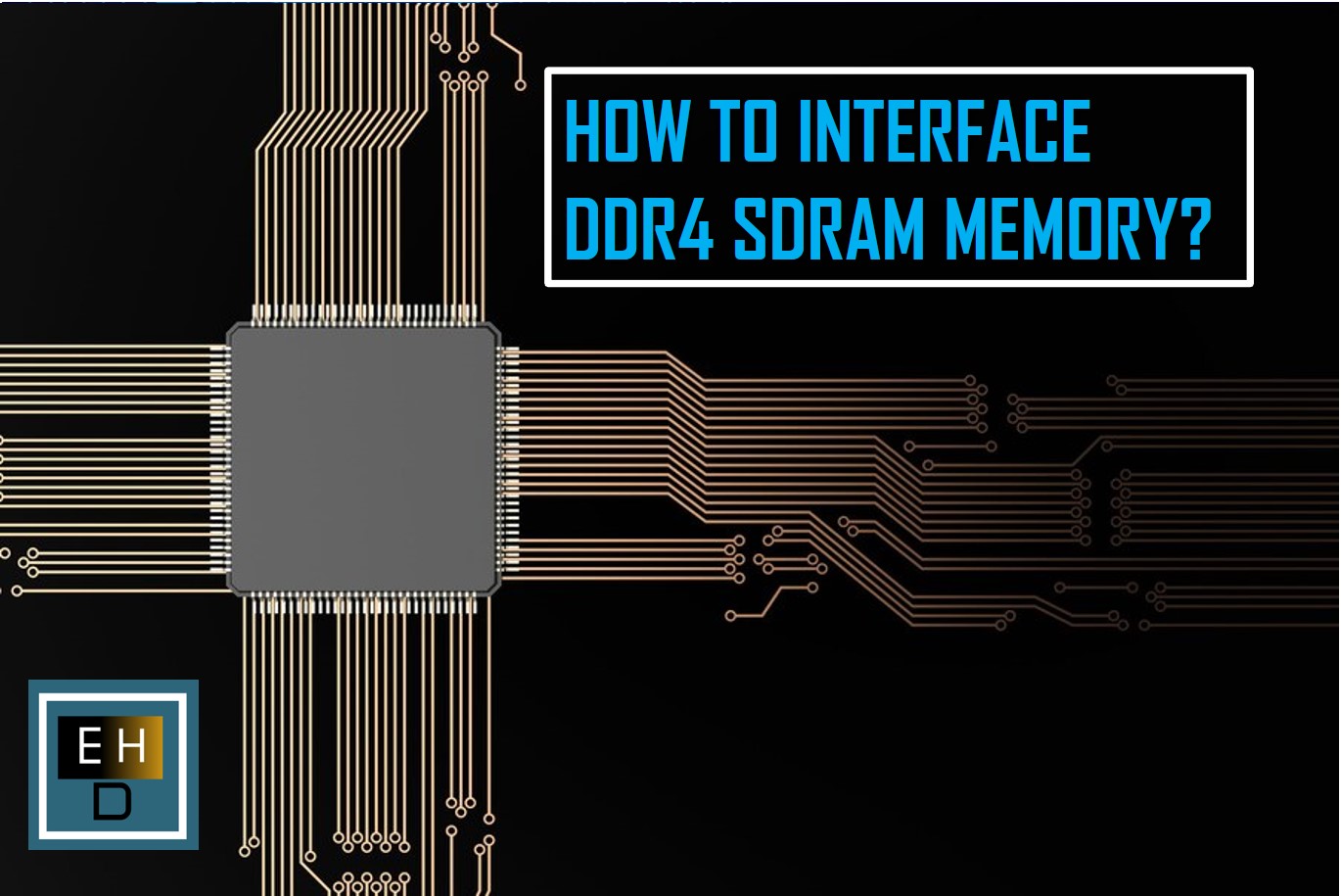 how to interface DDR4 SDRAM Memory