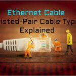 Ethernet Cable Twisted-Pair Cable Types Explained