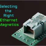 Selecting the Right Ethernet Magnetics