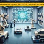 How Embedded Systems Contribute to The Future of Automation